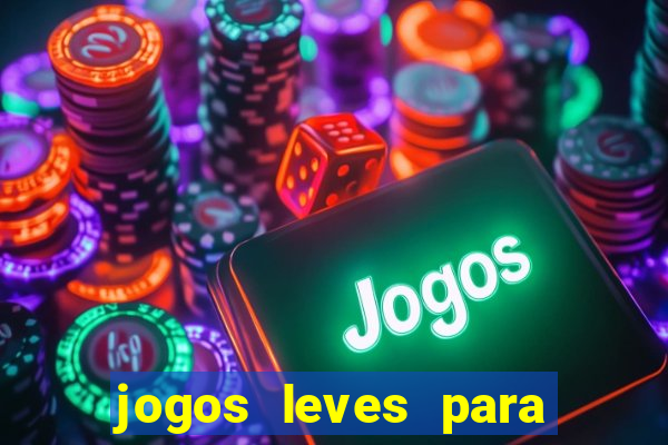 jogos leves para pc fraco blog